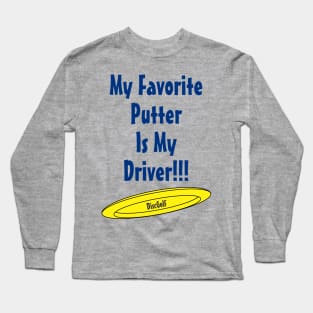 My Favorite Putter Is My Driver Long Sleeve T-Shirt